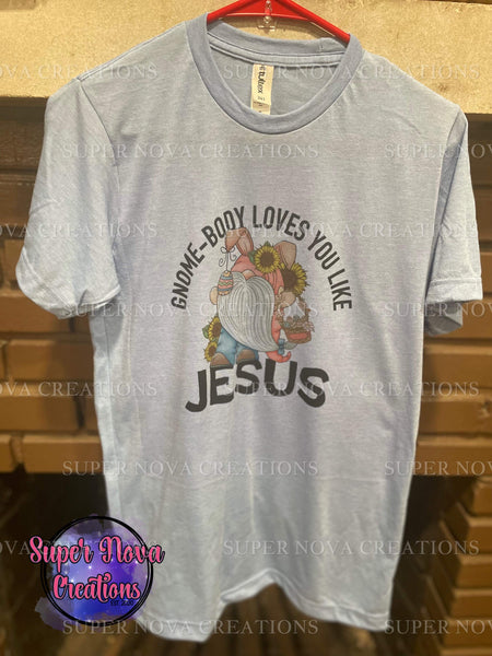 Gnome-body loves you like Jesus T-shirt